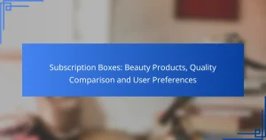 Subscription Boxes: Beauty Products, Quality Comparison and User Preferences