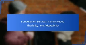 Subscription Services: Family Needs, Flexibility, and Adaptability