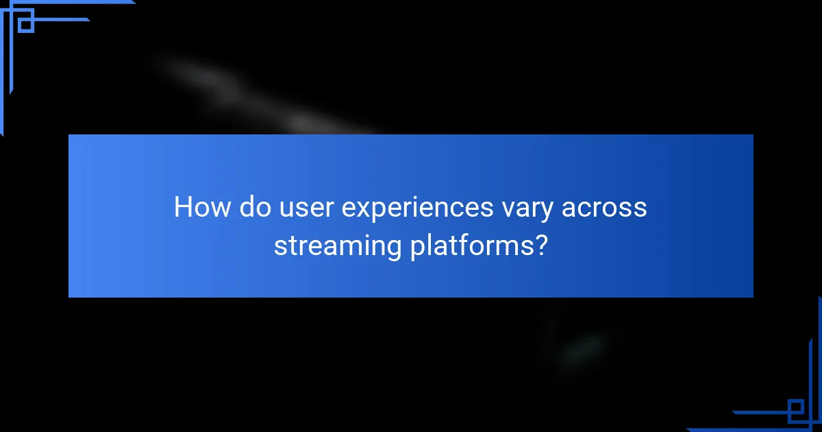 How do user experiences vary across streaming platforms?