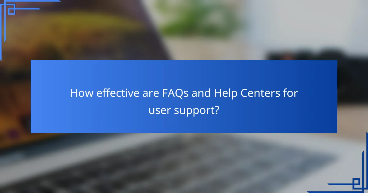 How effective are FAQs and Help Centers for user support?