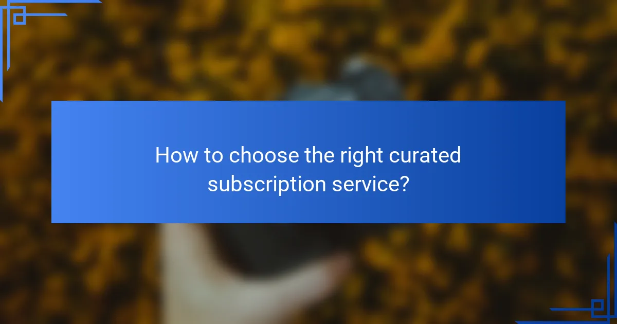 How to choose the right curated subscription service?
