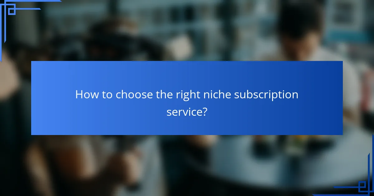 How to choose the right niche subscription service?