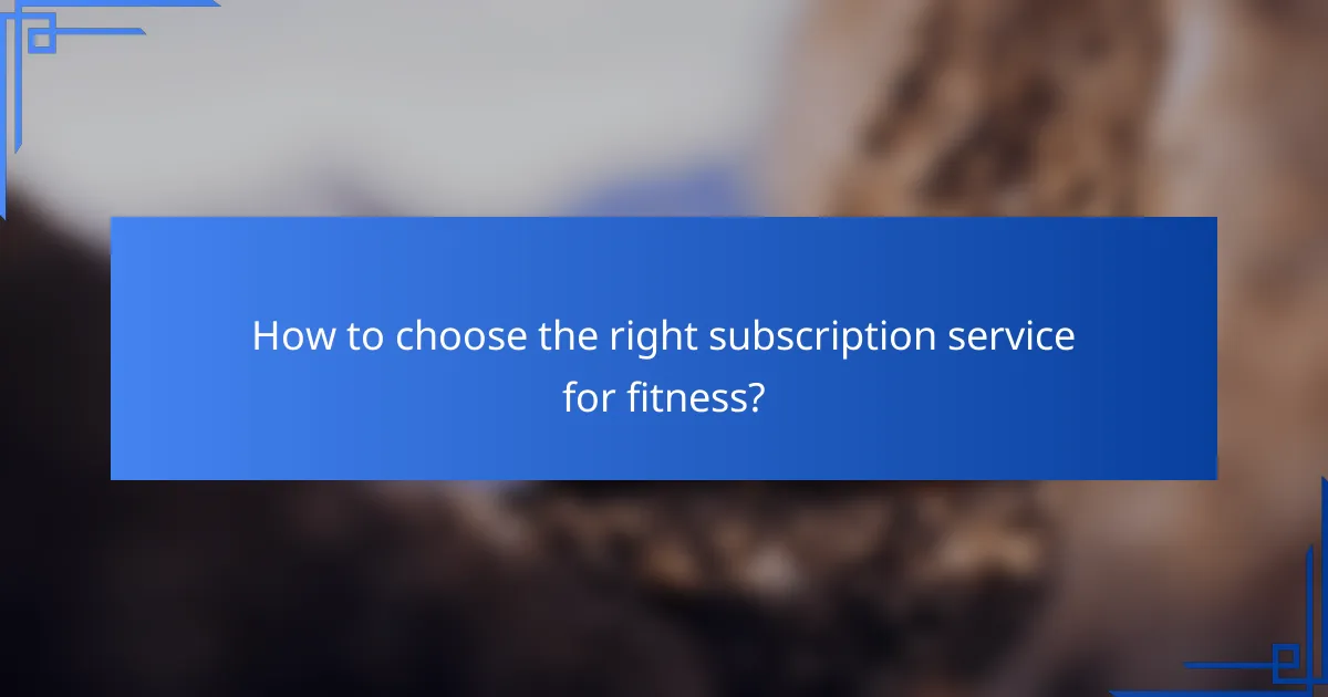 How to choose the right subscription service for fitness?