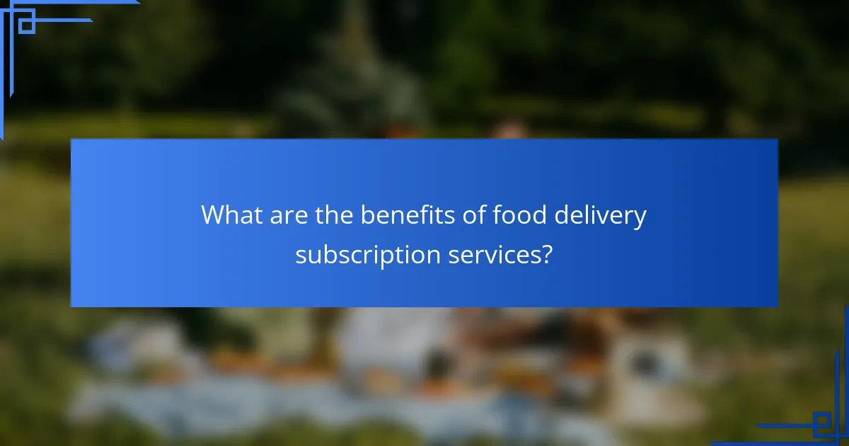 What are the benefits of food delivery subscription services?