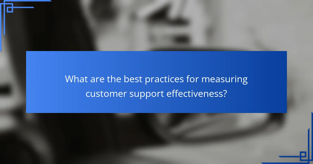 What are the best practices for measuring customer support effectiveness?