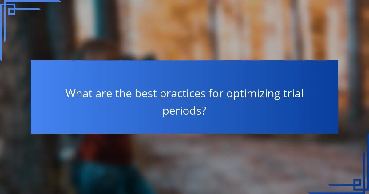 What are the best practices for optimizing trial periods?