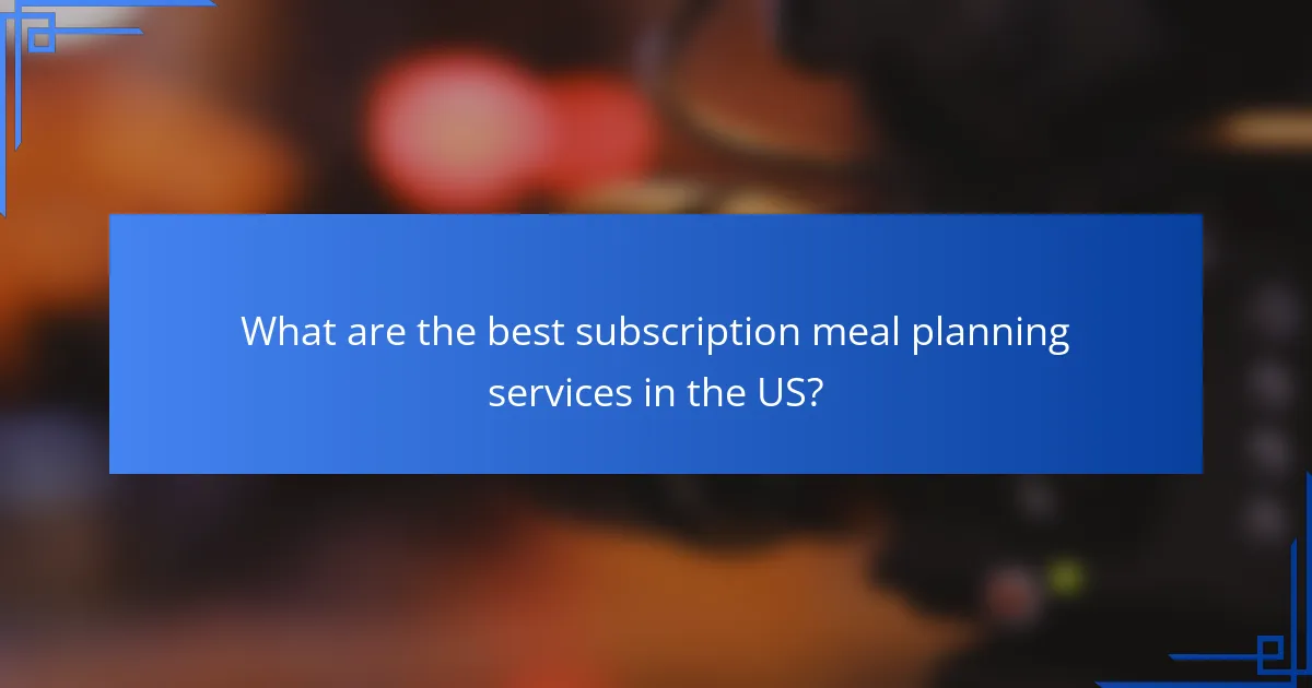 What are the best subscription meal planning services in the US?