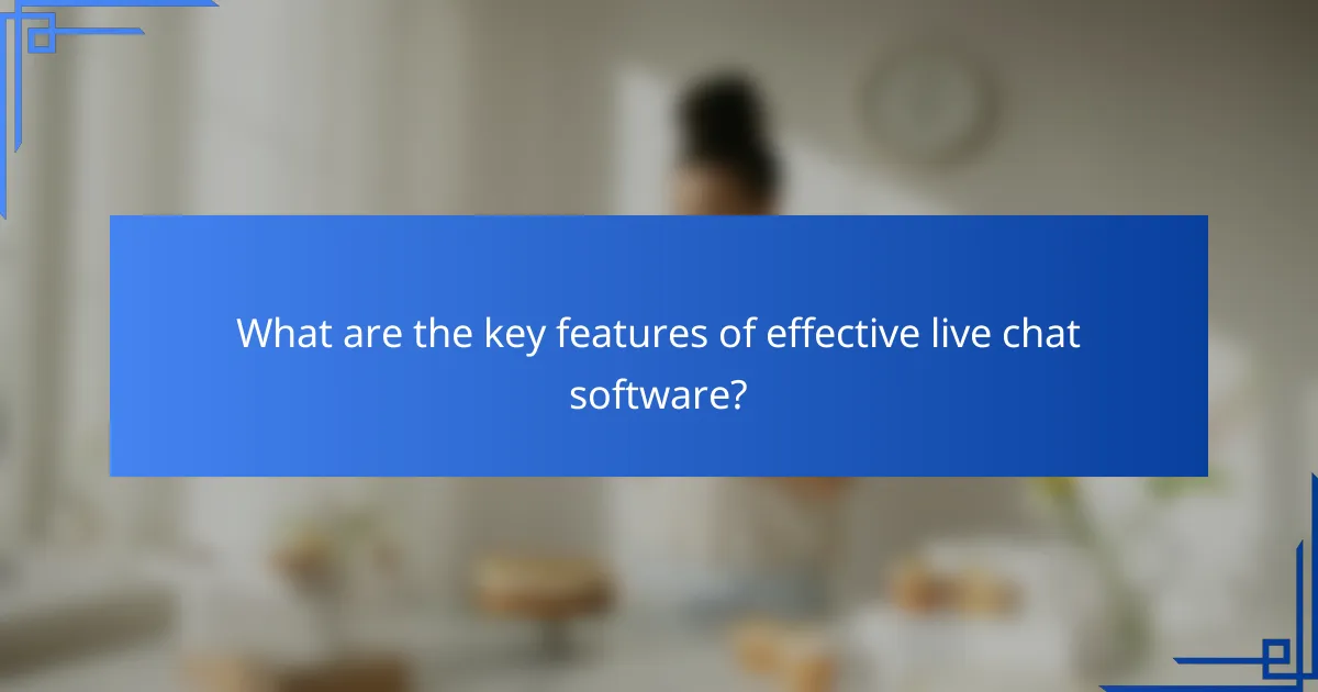 What are the key features of effective live chat software?