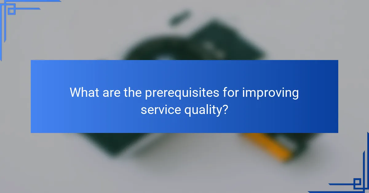 What are the prerequisites for improving service quality?