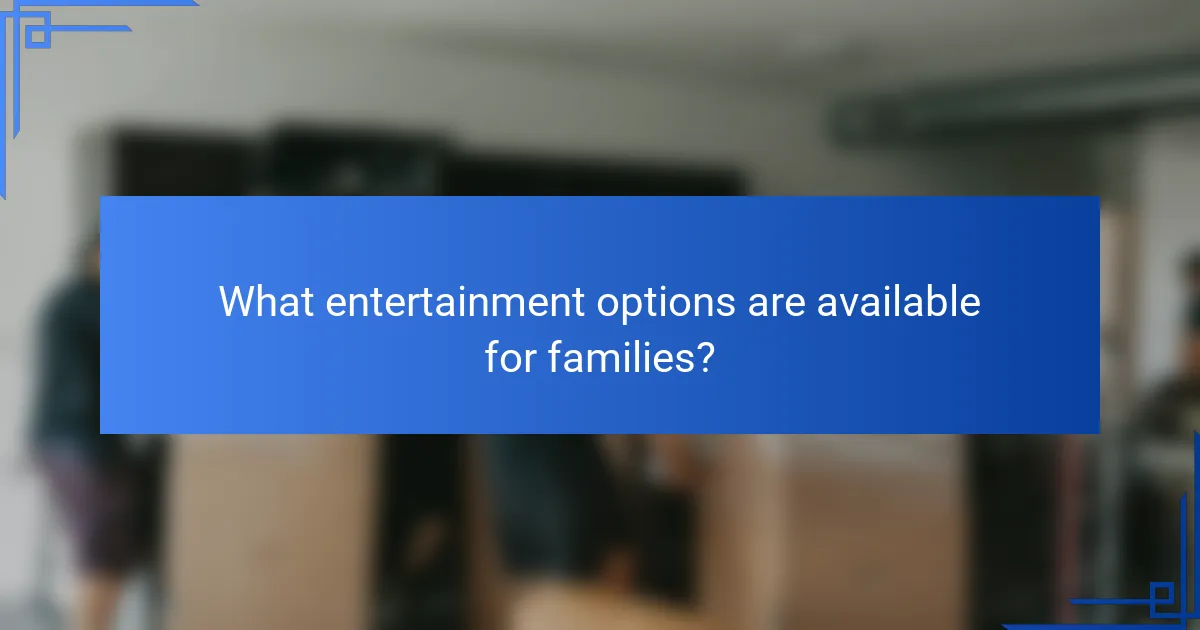What entertainment options are available for families?