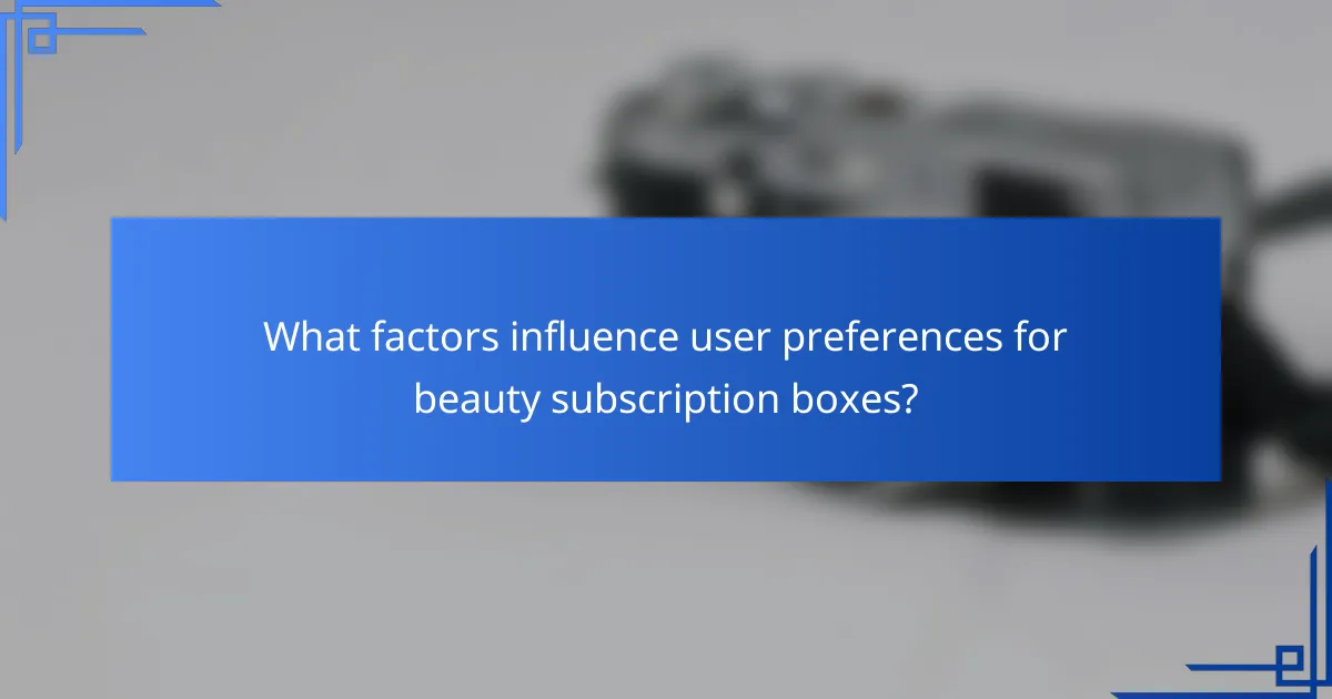 What factors influence user preferences for beauty subscription boxes?