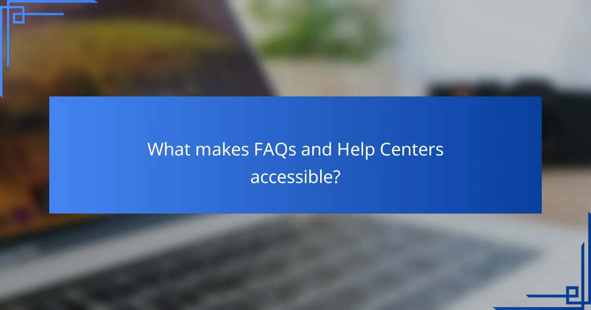 What makes FAQs and Help Centers accessible?