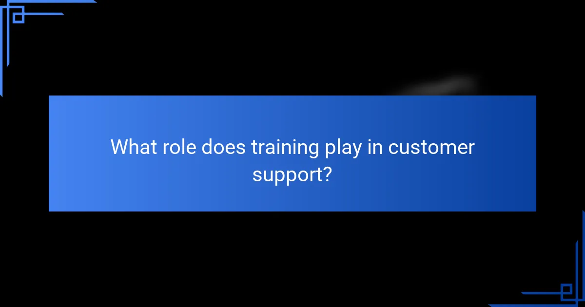 What role does training play in customer support?